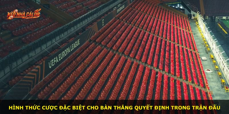 Hình thức cược đặc biệt cho bàn thắng quyết định trong trận đấu