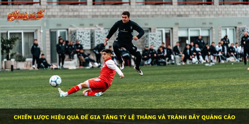 Chiến lược hiệu quả để gia tăng tỷ lệ thắng và tránh bẫy quảng cáo
