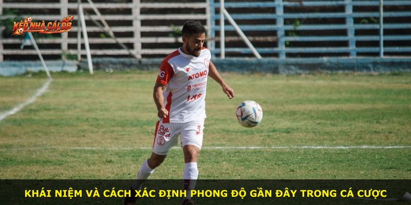 Khái niệm và cách xác định phong độ gần đây trong cá cược