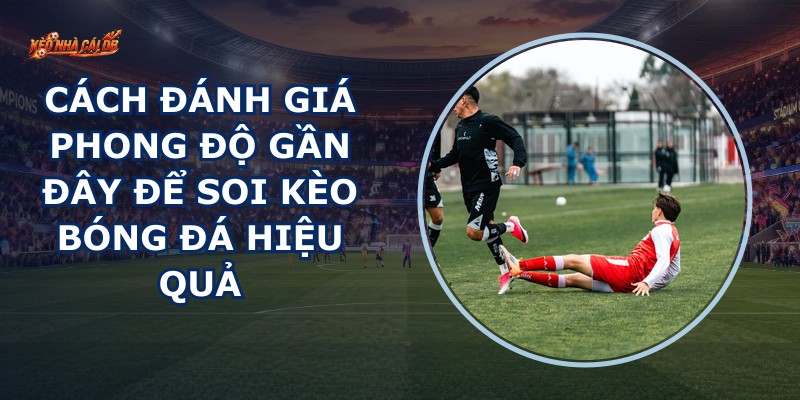 Đánh Giá Phong Độ Gần Đây
