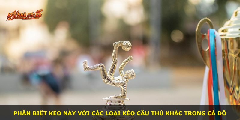 Phân biệt kèo này với các loại kèo cầu thủ khác trong cá độ