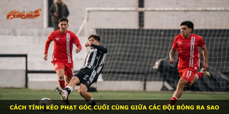 Cách tính kèo phạt góc cuối cùng giữa các đội bóng ra sao
