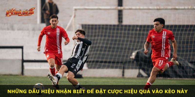 Những dấu hiệu nhận biết để đặt cược hiệu quả vào kèo này