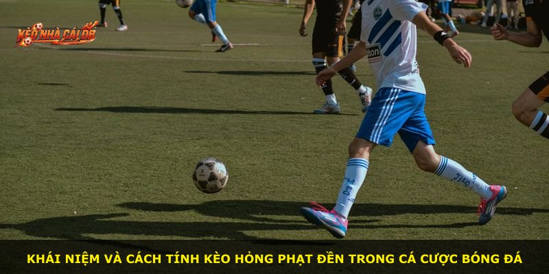 Khái niệm và cách tính kèo hỏng phạt đền trong cá cược bóng đá