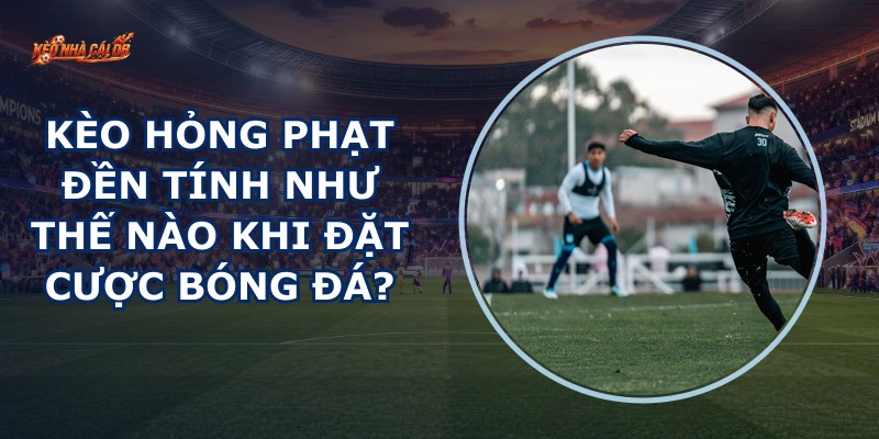 Kèo Hỏng Phạt Đền