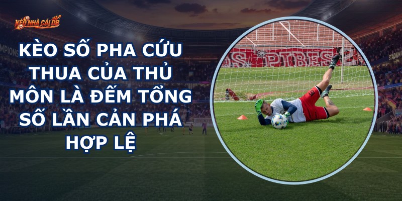 Kèo Số Pha Cứu Thua Của Thủ Môn
