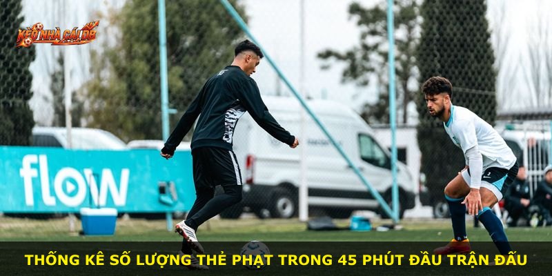 Thống kê số lượng thẻ phạt trong 45 phút đầu trận đấu