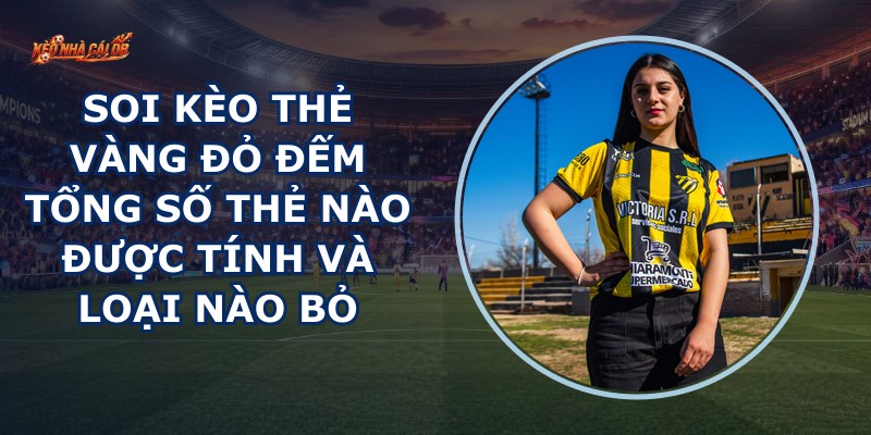 Soi Kèo Thẻ Vàng Đỏ
